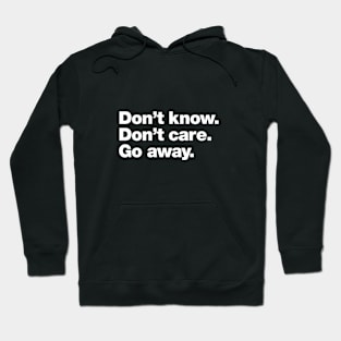 Don't know. Don't Care. Go away. Hoodie